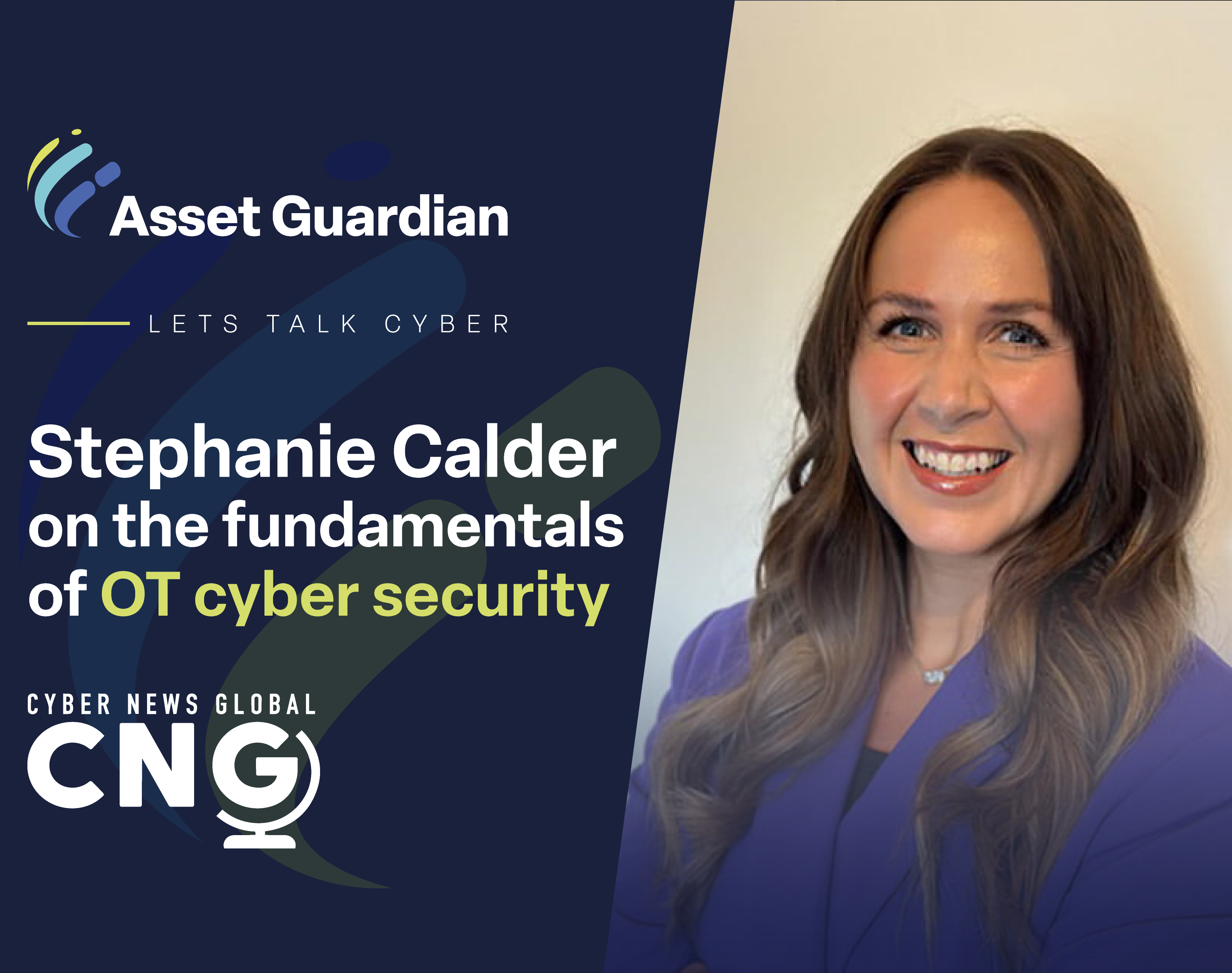 Stephanie Calder joins Let’s Talk Cyber to discuss the fundamentals of OT cyber security